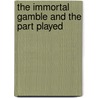 The Immortal Gamble And The Part Played door Charles John Eyre Peshall