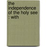 The Independence Of The Holy See : With door Henry Edward Manning