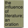 The Influence Of Literature; An Oration door John William Augustine Sanford
