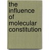 The Influence Of Molecular Constitution door Frederick Malling Pedersen