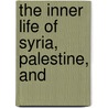 The Inner Life Of Syria, Palestine, And door Lady Isabel Burton