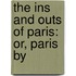 The Ins And Outs Of Paris: Or, Paris By