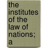 The Institutes Of The Law Of Nations; A by James lorimer