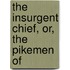 The Insurgent Chief, Or, The Pikemen Of