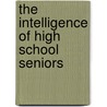 The Intelligence Of High School Seniors door William Frederick Book