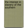 The Interest In Slavery Of The Southern door J.D.B. 1820-1867 De Bow