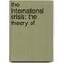The International Crisis: The Theory Of