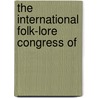 The International Folk-Lore Congress Of by Jr. Frederick Starr
