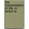 The Interpretation Of Life, In Which Is door Gerhardt Cornell Mars