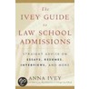 The Ivey Guide To Law School Admissions by Anna Ivey