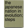 The Japanese Nation In Evolution; Steps door William Elliott Griffis