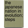 The Japanese Nation In Evolution; Steps by William Elliott Griffis