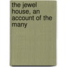 The Jewel House, An Account Of The Many door G.J. 1859-1944 Younghusband