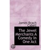 The Jewel Merchants A Comedy In One Act by James Branch Cabell