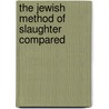 The Jewish Method Of Slaughter Compared door Isaak Aleksandrovich Dembo