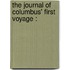 The Journal Of Columbus' First Voyage :