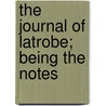 The Journal Of Latrobe; Being The Notes door John H. B 1803 Latrobe