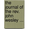 The Journal Of The Rev. John Wesley ... door Nehemiah Curnock