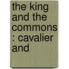 The King And The Commons : Cavalier And door henry morley