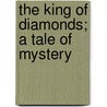 The King Of Diamonds; A Tale Of Mystery door Louis Tracy