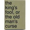 The King's Fool, Or The Old Man's Curse door J. G 1782 Millingen