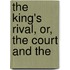 The King's Rival, Or, The Court And The