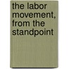 The Labor Movement, From The Standpoint by Unknown
