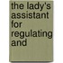 The Lady's Assistant For Regulating And