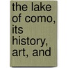 The Lake Of Como, Its History, Art, And door T.W. M. Lund