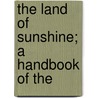 The Land Of Sunshine; A Handbook Of The by Paul A.F. Walter