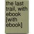 The Last Trail, with eBook [With eBook]
