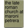 The Late Roman Church at Maroni Petrera door Sturt W. Manning