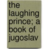 The Laughing Prince; A Book Of Jugoslav door Parker Hoysted Fillmore