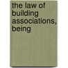 The Law Of Building Associations, Being by G.A. 1856-1929 Endlich
