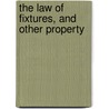 The Law Of Fixtures, And Other Property by William Hogan