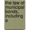 The Law Of Municipal Bonds, Including A by J.A.B. 1852 Burhans