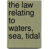 The Law Relating To Waters, Sea, Tidal by Urquhart A.B. 1850 Forbes