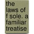 The Laws Of F Sole. A Familiar Treatise