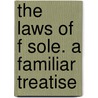 The Laws Of F Sole. A Familiar Treatise door Lld John Ruskin