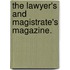 The Lawyer's And Magistrate's Magazine.