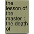 The Lesson Of The Master : The Death Of