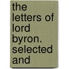 The Letters Of Lord Byron. Selected And door Mathilde Blind