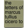 The Letters Of Marcus Tullius Cicero To door William Melmoth