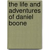 The Life And Adventures Of Daniel Boone by Timothy Flint