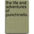The Life And Adventures Of Punchinello.