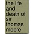 The Life And Death Of Sir Thomas Moore