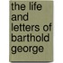 The Life And Letters Of Barthold George