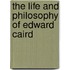 The Life And Philosophy Of Edward Caird