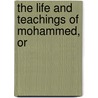The Life And Teachings Of Mohammed, Or door Maulavi Saiyid Amir 'Ali