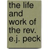 The Life And Work Of The Rev. E.J. Peck by Arthur Lewis